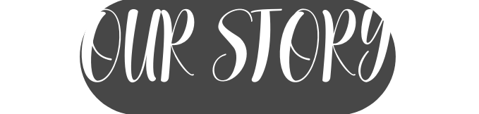 OUR STORY